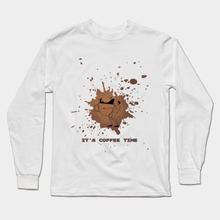 It's Coffee Time For Coffee Lovers Long Sleeve T-Shirt